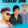 Tabahi Ror - Ashu Morkhi&Amit Kumar