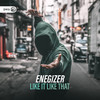 Like It Like That - Enegizer&Dirty Workz