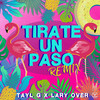 Tirate Un Paso (Remix) - Tayl G&Lary Over