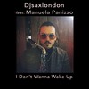 I Don't Wanna Wake Up(feat. Manuela Panizzo) - Djsaxlondon&Manuela Panizzo