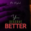 You Deserve Better (feat. Shadoh Vee) - Mr Nighrah ZA&Shadoh Vee