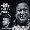 Jab Tere Dard Mein - Nusrat Fateh Ali Khan&Khan Saab