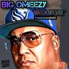 Match My Vibe - Big Omeezy