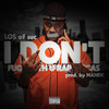 I Don't (Explicit) - Los of the Suc