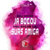 Seu Amigo Ja Botou Vs Vou Botar na Suas Amigas (Explicit) - JD Mc&Mc Polly&Juninho Love
