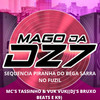 SEQUENCIA PIRANHA DO BEGA SARRA NO FUZIL (Explicit) - MAGO DA DZ7&DJ BRUXO BEATS&MC Thassinho
