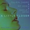 A Little Closer (Nathan Dalton Remix) - Julien Jabre&Mt. Eden&Hayley Gene