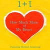 How Much More of My Heart (feat. Michael Armstrong) - 1+1&Michael Armstrong