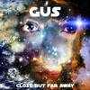 Close But Far Away (Original Mix) - Gus