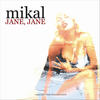 Jane, Jane - Mikal