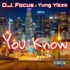 You Know (feat. Yung Yizzo) (Explicit) - D.J. Focus&Yung Yizzo