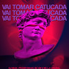 VAI TOMAR CATUCADA (Explicit) - DJ Dean '&ProdByDekar&MC GW&Mc L.A Original