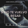 Si No Te Vuelvo a Besar (Explicit) - Galea