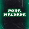 PURA MALDADE (feat. DJ DANIEL SOUZA, DJ LAU & DJ MATHEUS ASSIS|Radio Edit|Expl) - DJ JH QUERIDÃO&DJ DANIEL SOUZA&DJ lau&DJ MATHEUS ASSIS