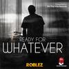 Ready For Whatever (Explicit) - Roblez