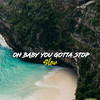 Oh Baby You Gotta Stop Slow (Remix) - NANNDO DA LOPEZ&Etham