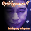 Indah Yang Terlupakan - OpikGypsycaN