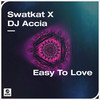 Easy To Love - Swatkat&DJ Accia