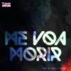 Me Voa Morir - TBX&Yanck Yanck&Leonardo Guzman Cante&Kenneth Schick