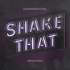 Shake That - Alexander Cruel&Artichokes