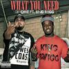 What You Need(feat. King Swigg) (Explicit) - Chrome&King Swigg