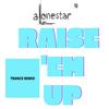 Raise 'em up (feat. Alonestar & Ed Sheeran) (Trance Pop Remix) - Jethro Sheeran&Alonestar&Ed Sheeran