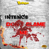 Don't Blame Me (Explicit) - Intence&Panta Son