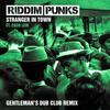 Stranger in Town[feat. Exco Levi] (Gentleman's Dub Club Remix) - Riddim Punks&Gentleman's Dub Club