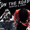 ON THE ROAD (Explicit) - Phantom 47&Laren