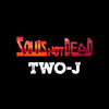 Souls Not Dead - TWO-J