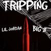 Trippin (Explicit) - Lil Jordan&Big 8