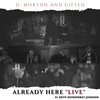Already Here(feat. Keith Wonderboy Johnson) (Live) - D. Morton and Gifted&Keith Wonderboy Johnson
