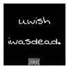 uwishiwasdead. (feat. Xantana) (Explicit) - Triz&Xantana