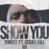 Show You (Explicit) - Thrust OG&Cedar Hill&C. France&D.Nishikawa