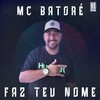 Faz Teu Nome (Explicit) - MC Batoré&Ranking Records