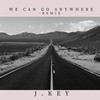 We can go anywhere (Remix) - J. Key