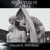 Nada Vuelve Atrás (Explicit) - Glacial Music&Elwillson