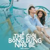 Thế Giới Bỗng Dưng Nhỏ Bé - Melomix&Molly