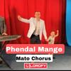 Mato Chorus Phendal Mange - LIL SAM BYO