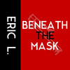 Beneath the Mask - Eric L.