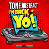 I'm Back Yo - Tone Abstract