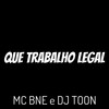 Que Trabalho Legal (Explicit) - Mc Bné&DJ Toon