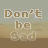 Don't be Sad - Misha