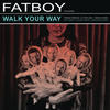 Walk Your Way - Fatboy