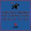 Meant to Be (Radio Mix) - GARCON&Wezkez&Joanna Cooke