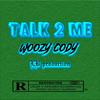 Talk 2 Me (Explicit) - Woozycody