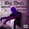 Big Dogs (feat. Mercutio X & Doughboie) (Explicit) - SwavyMikey&Mercutio X&Doughboie