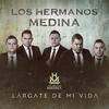 Lárgate De Mi Vida - Los Hermanos Medina