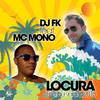 Locura - DJ FK&Mc Mono