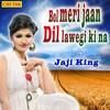 Bol Meri Jaan Dil Lawegi Ki Na - Jaji King